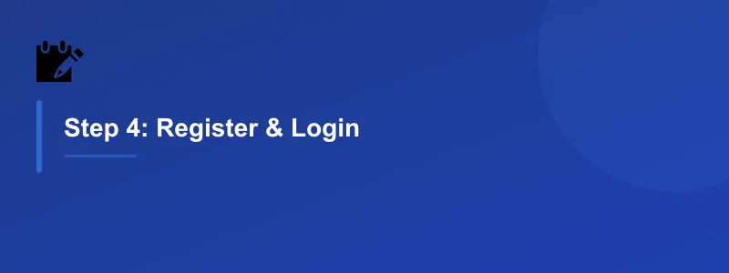 Step 4: Register & Login