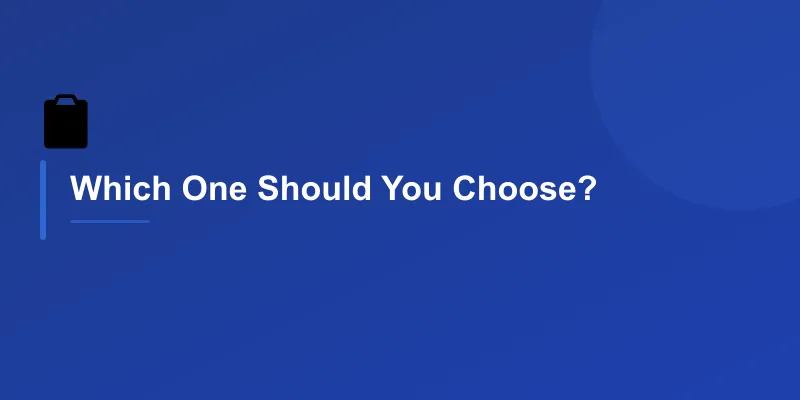 Which One Should You Choose?