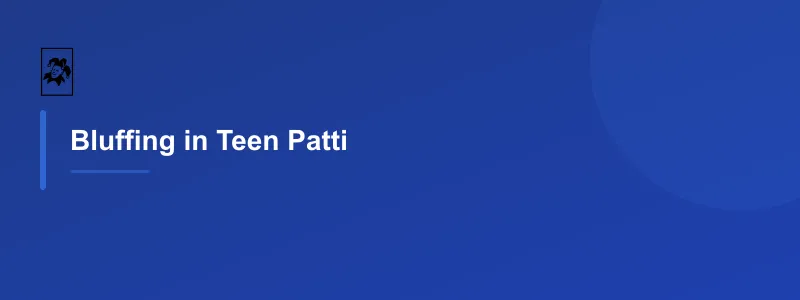 Bluffing in Teen Patti