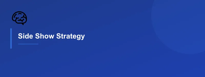 Side Show Strategy