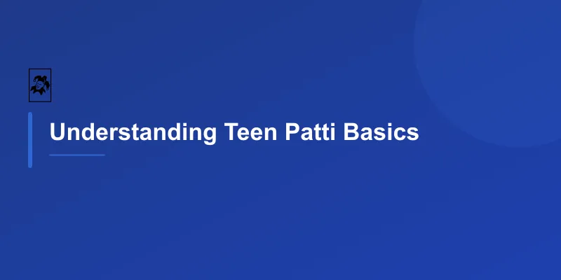 Understanding Teen Patti Basics