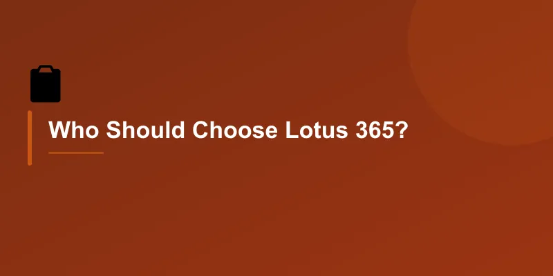 Who Should Choose Lotus 365?